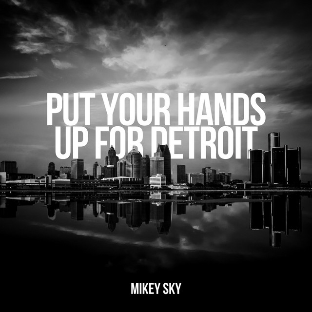 Put Your Hands Up For Detroit (Techno) song and lyrics by Mikey Sky