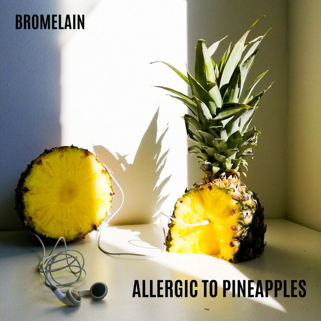 Allergic to Pineapples EP by Bromelain Spotify