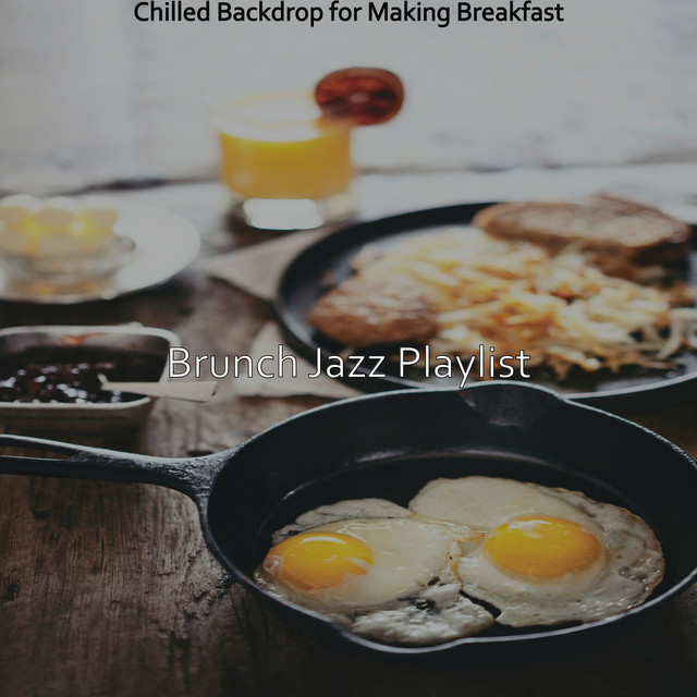 Chilled Backdrop for Making Breakfast Album by Brunch Jazz Playlist