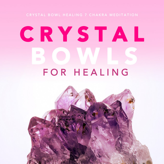 Crystal Bowls for Healing Album by Crystal Bowl Healing 7 Chakra