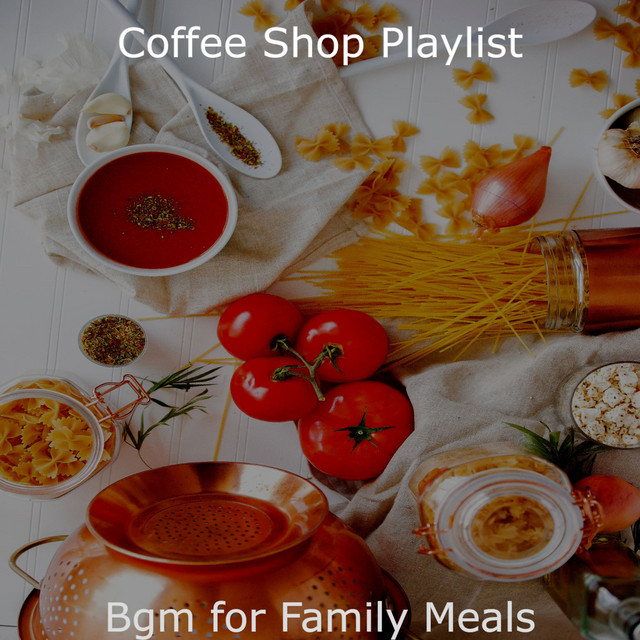Bgm for Family Meals Album by Coffee Shop Playlist Spotify