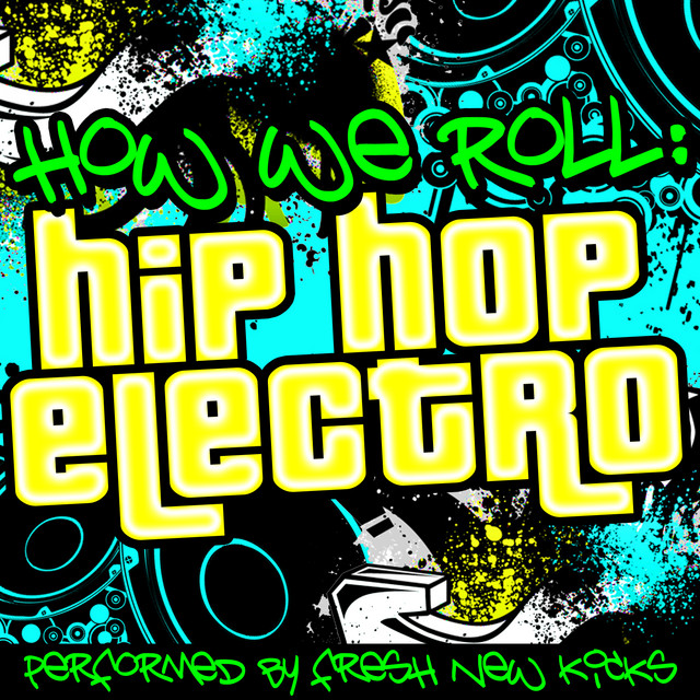 How We Roll Electro Hip Hop Album by Fresh New Kicks Spotify
