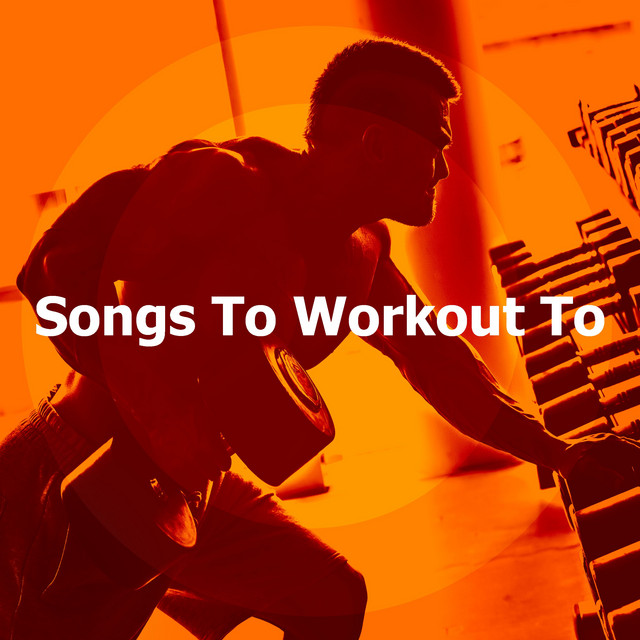 Songs To Workout To Album by Workout Music Gym Spotify
