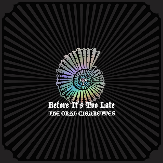 Before It's Too Late Album by THE ORAL CIGARETTES Spotify