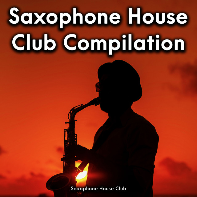 Saxophone House Club Compilation Album by Saxophone House Club Spotify