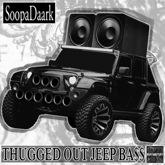 Thugged out Jeep Bass Single by SoopaDaark Spotify