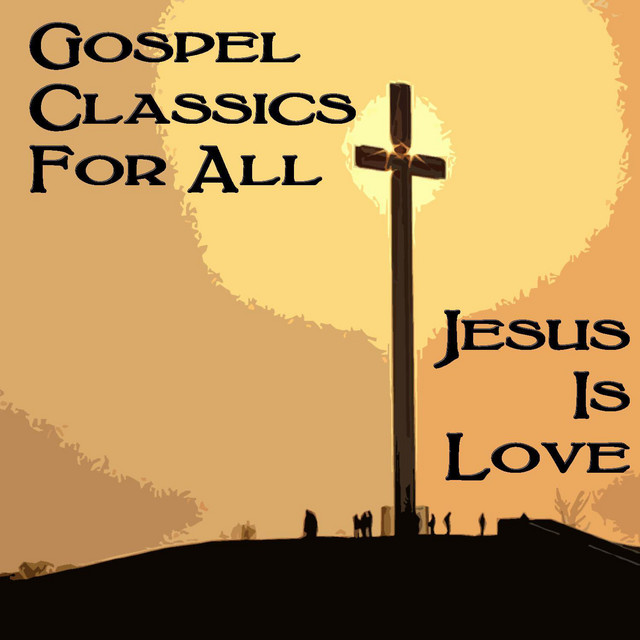 Gospel CLassics For All Jesus Is Love Compilation by Various