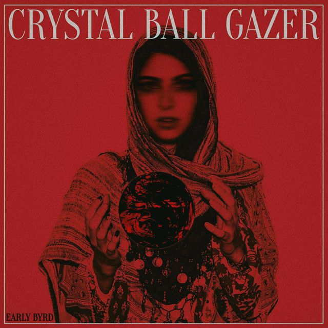 Crystal Ball Gazer EP by Early Byrd Spotify
