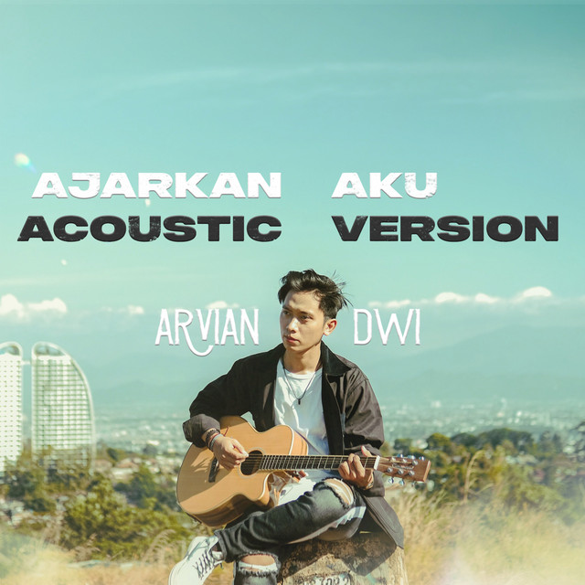 Ajarkan Aku (Acoustic version) Single by Arvian Dwi Spotify