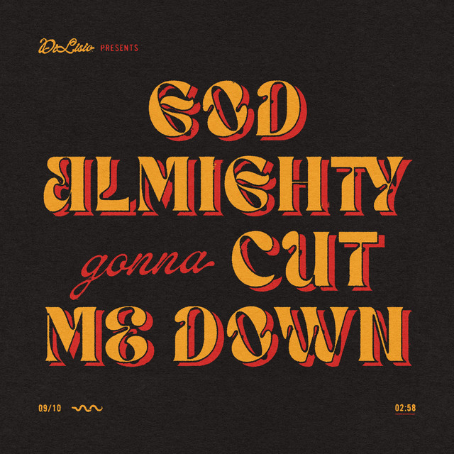 God Almighty Gonna Cut Me Down song and lyrics by DiLisio Spotify