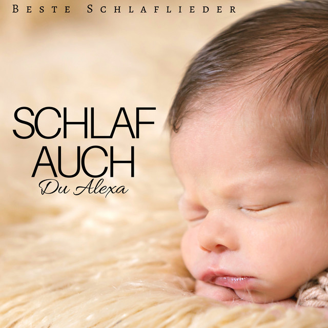 Schlaf Auch Du Alexa Beste Schlaflieder und Entspannungsmusik Album