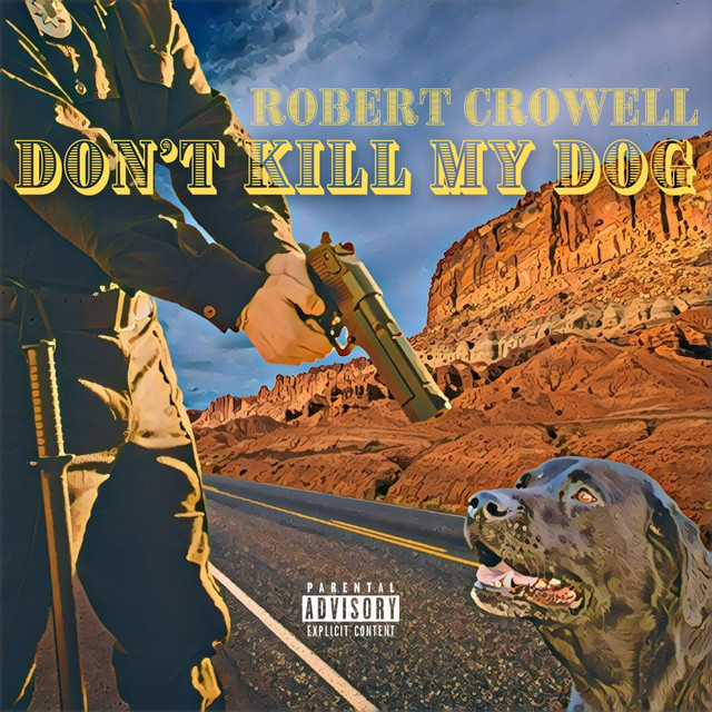 Don't Kill My Dog song and lyrics by Robert Crowell Spotify