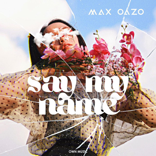 Say My Name Single by Max Oazo Spotify