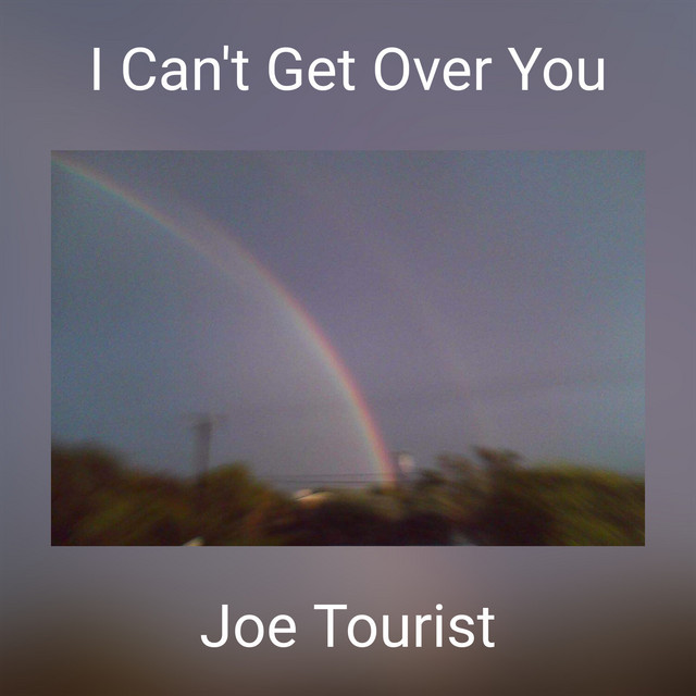 I Can't Get Over You Single by Joe Tourist Spotify