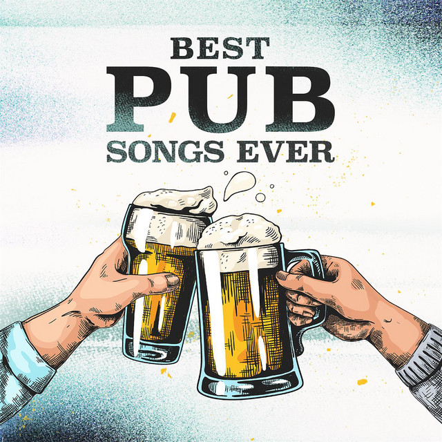 Best Pub Songs Ever Compilation by Various Artists Spotify