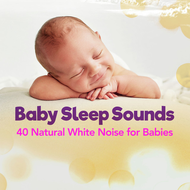 Baby Sleep Sounds 40 Natural White Noise for Babies Album by Baby