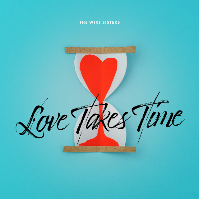 Love Takes Time Album by The Wire Sisters Spotify
