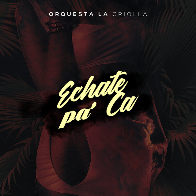Echate Pa' Ca Album by Orquesta La Criolla Spotify