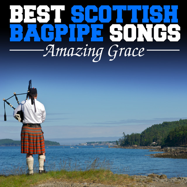 Amazing Grace Best Scottish Bagpipe Songs Compilation by Various