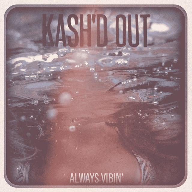 Always Vibin' (Acoustic) Single by Kash'd Out Spotify