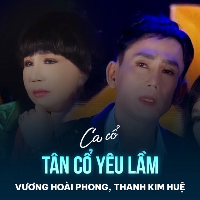 Tân Cổ Yêu Lầm song and lyrics by Vương Hoài Phong, Thanh Kim Huệ