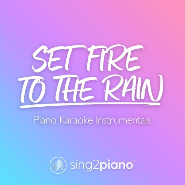 Set Fire To The Rain (Piano Karaoke Version) Single by Sing2Piano