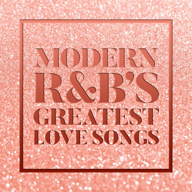 Modern R&B's Greatest Love Songs Compilation by Various Artists Spotify