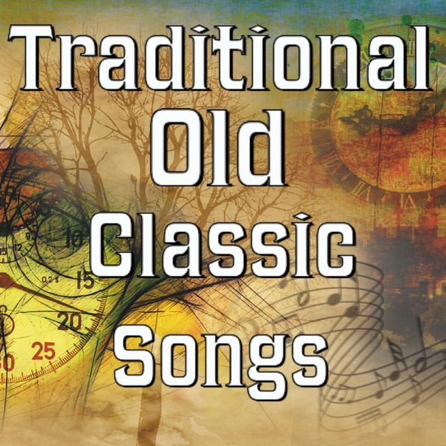Traditional Old Classic Songs Album by For the Love of Music Spotify