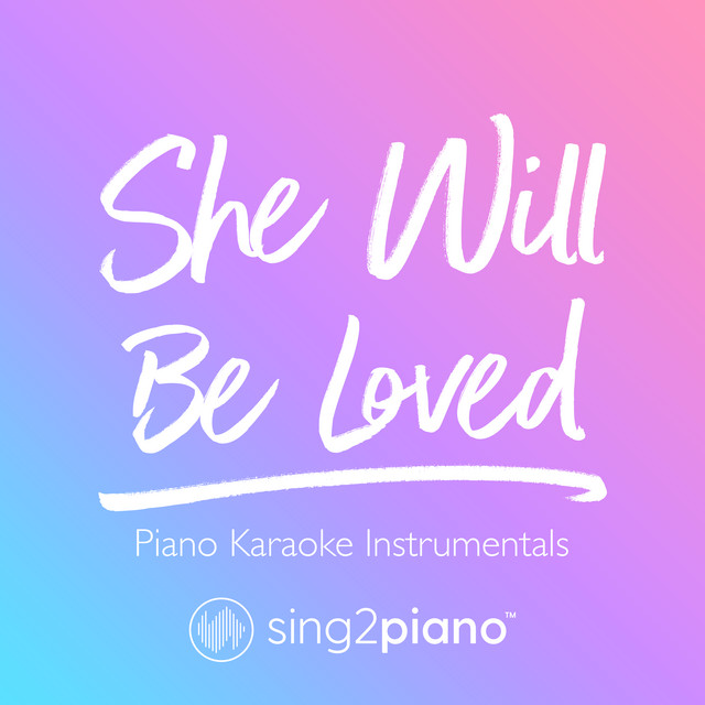 She Will Be Loved (Piano Karaoke Instrumentals) Single by Sing2Piano