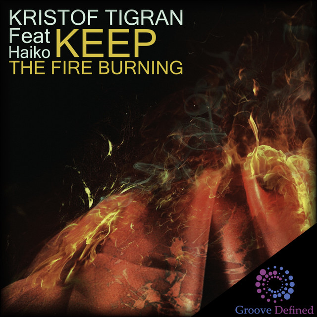 Keep the Fire Burning song and lyrics by Kristof Tigran, Haiko Spotify