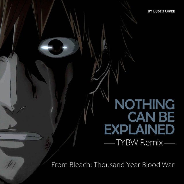 Nothing Can Be Explained (TYBW Remix) (From "Bleach Thousand Year
