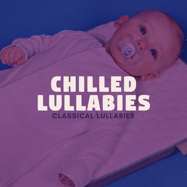 Chilled Lullabies Album by Classical Lullabies Spotify