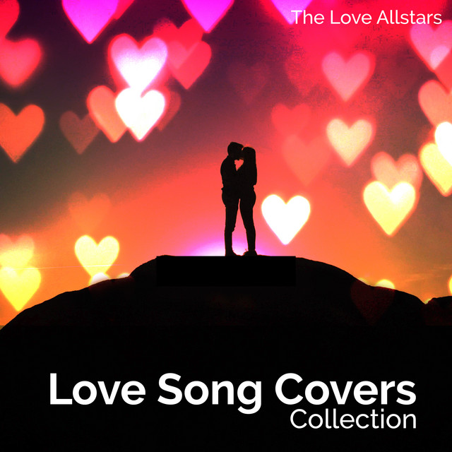 Love Song Covers Collection Album by The Love Allstars Spotify