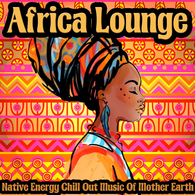 Africa Lounge (Native Energy Chill Out Music of Mother Earth) by