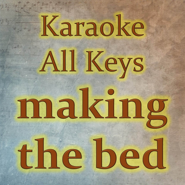 making the bed (Karaoke Version) Single by Karaoke All Keys Spotify