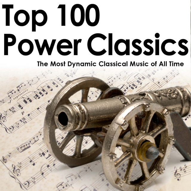 Top 100 Power Classics The Most Dynamic Classical Music of All Time Compilation by Various