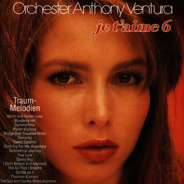 Je T'Aime Traummelodien 6 Album by Orchester Anthony Ventura Spotify
