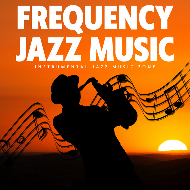 Frequency Jazz Music Album by Instrumental Jazz Music Zone Spotify