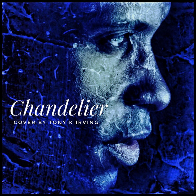 Chandelier song and lyrics by TONY K IRVING Spotify