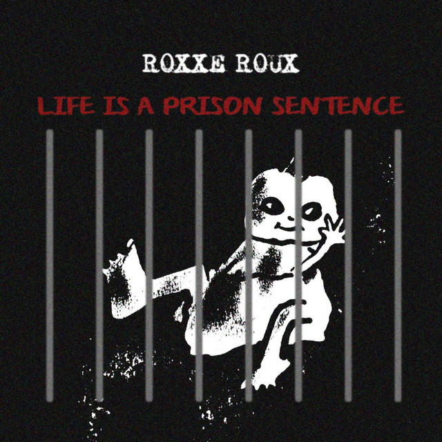 Life Is A Prison Sentence Single by Roxxe Roux Spotify