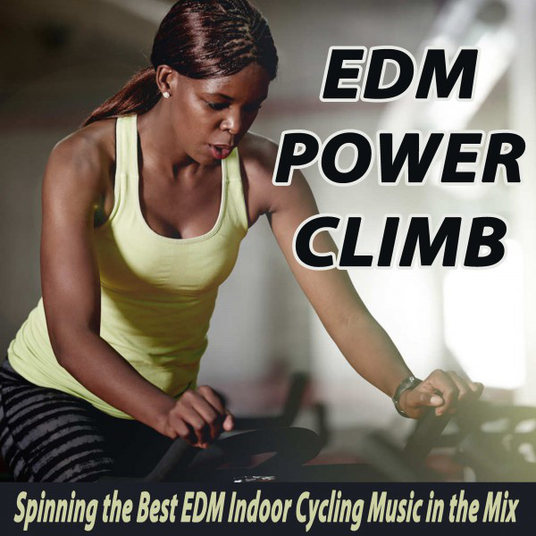 EDM Power Climb (Spinning the Best EDM Indoor Cycling Music in the Mix) & DJ Mix Compilation