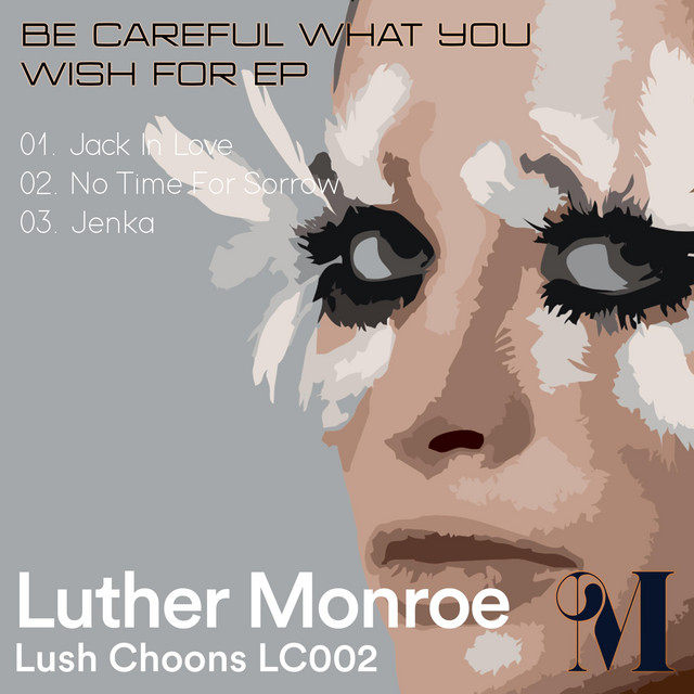 Be Careful What You Wish For EP by Luther Monroe Spotify