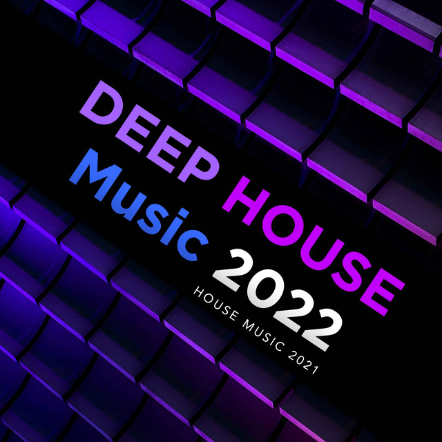 Deep House Music 2022 Album by House Music 2021 Spotify