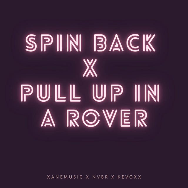 Spin Back x Pull Up In A Rover (Remix) Single by Xanemusic Spotify