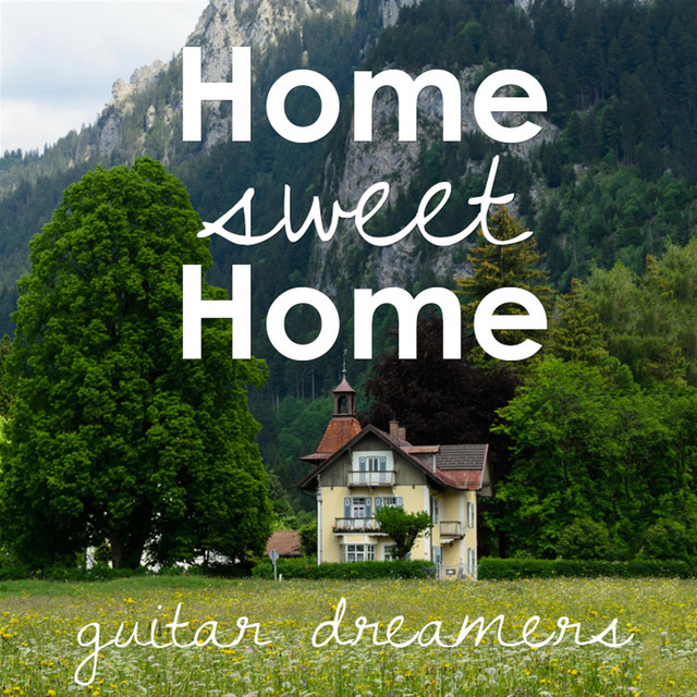Home Sweet Home Album by Guitar Dreamers Spotify