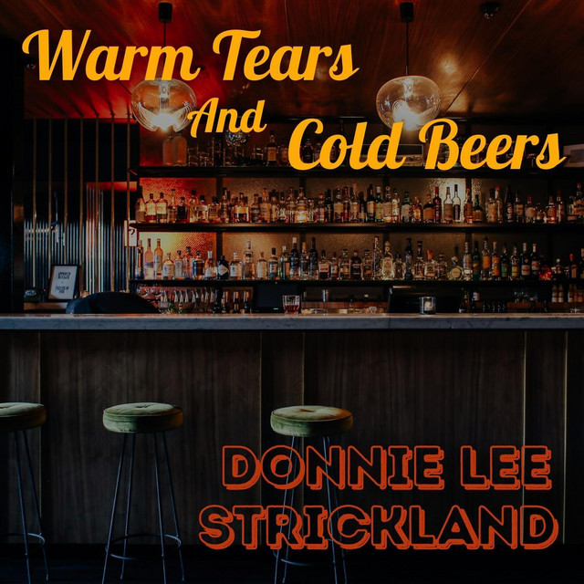 Warm Tears and Cold Beers Single by Donnie Lee Strickland Spotify