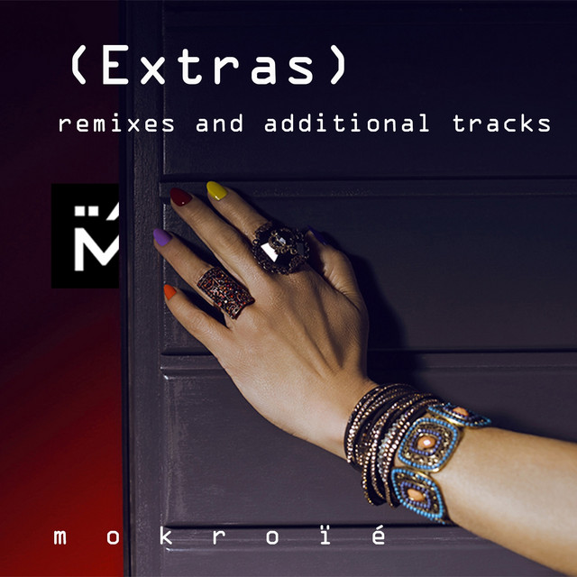 ( E x t r a s ) remixes and additional tracks Album by Mokroïé