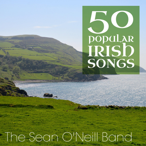 50 Popular Irish Songs Album by The Sean O'Neill Band Spotify
