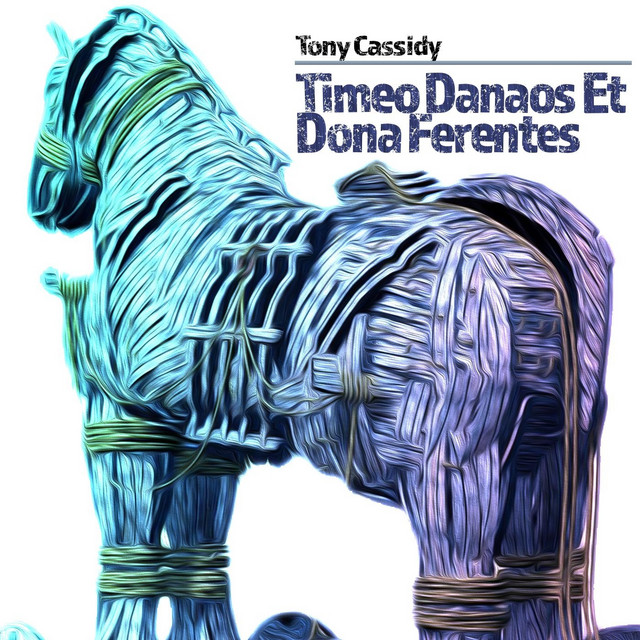 Timeo Danaos Et Dona Ferentes - Album By Tony Cassidy | Spotify