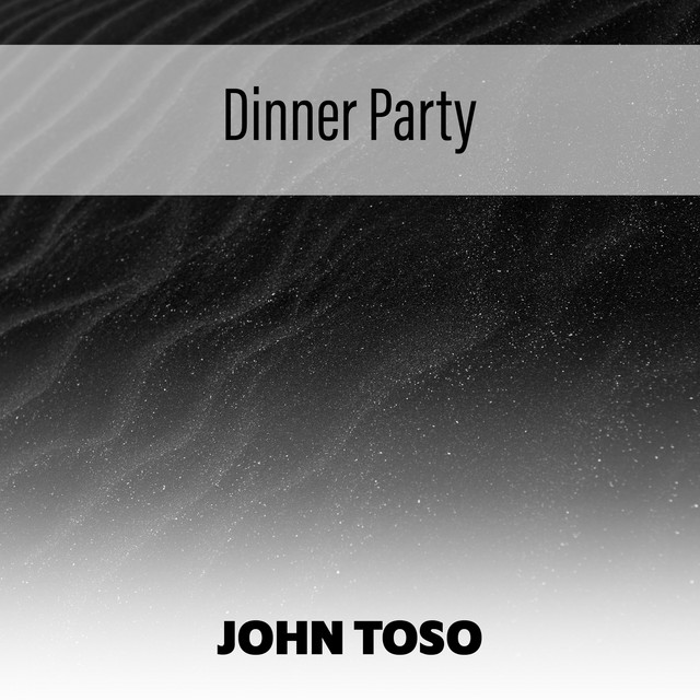 Dinner Party Album by John Toso Spotify